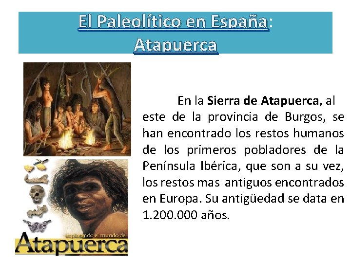 El Paleolítico en España: España Atapuerca En la Sierra de Atapuerca, al este de