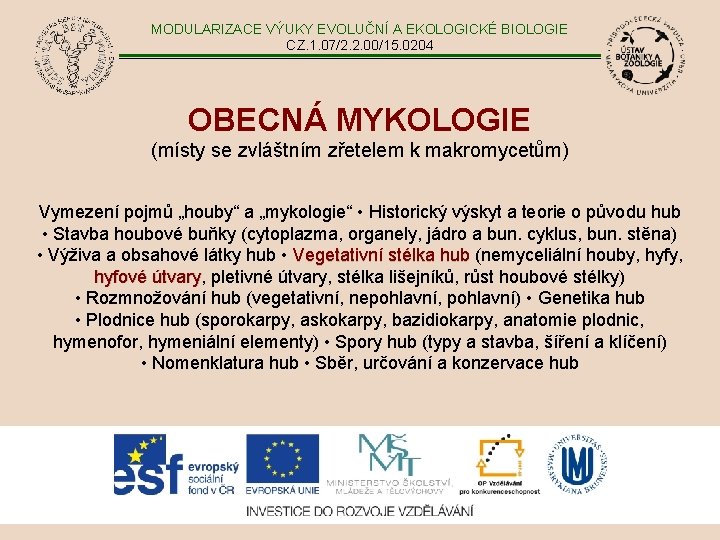 MODULARIZACE VÝUKY EVOLUČNÍ A EKOLOGICKÉ BIOLOGIE CZ. 1. 07/2. 2. 00/15. 0204 OBECNÁ MYKOLOGIE