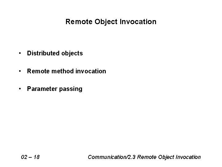 Remote Object Invocation • Distributed objects • Remote method invocation • Parameter passing 02