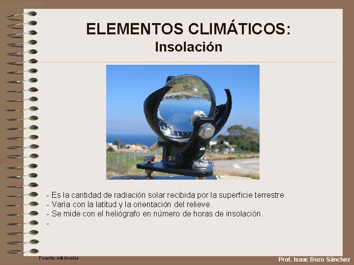 ELEMENTOS CLIMÁTICOS: Insolación - Es la cantidad de radiación solar recibida por la superficie