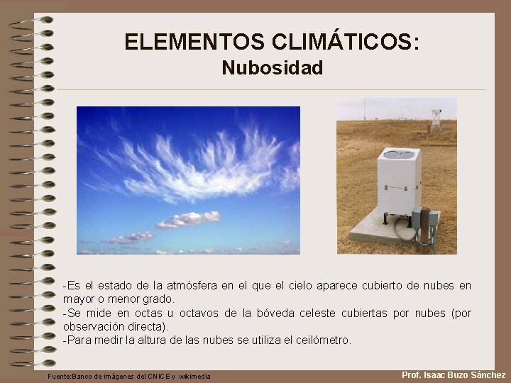 ELEMENTOS CLIMÁTICOS: Nubosidad -Es el estado de la atmósfera en el que el cielo