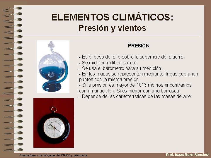 ELEMENTOS CLIMÁTICOS: Presión y vientos PRESIÓN - Es el peso del aire sobre la