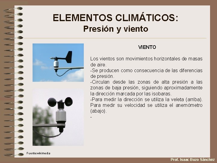 ELEMENTOS CLIMÁTICOS: Presión y viento VIENTO Los vientos son movimientos horizontales de masas de