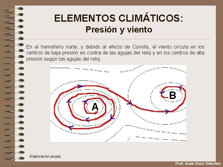 ELEMENTOS CLIMÁTICOS: Presión y viento En el hemisferio norte, y debido al efecto de