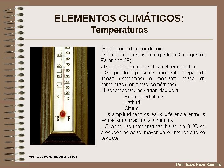 ELEMENTOS CLIMÁTICOS: Temperaturas -Es el grado de calor del aire. -Se mide en grados