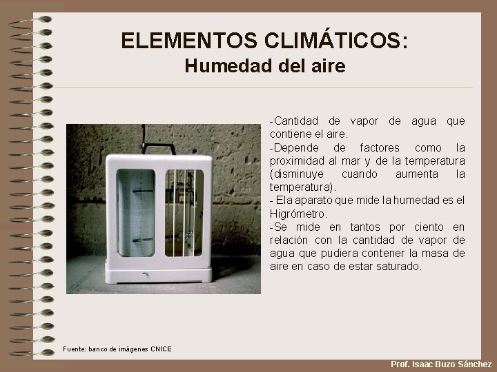 ELEMENTOS CLIMÁTICOS: Humedad del aire -Cantidad de vapor de agua que contiene el aire.