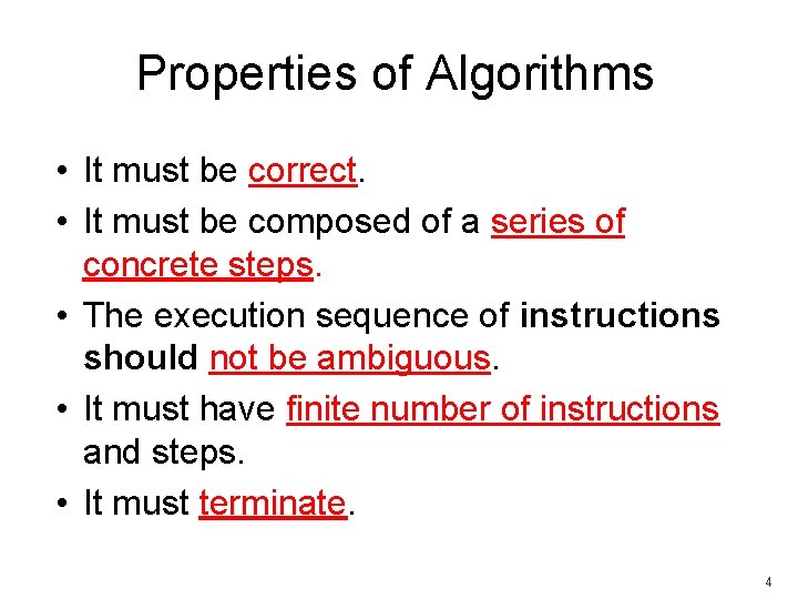 Properties of Algorithms • It must be correct. • It must be composed of