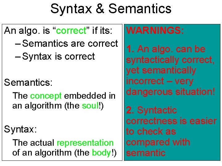 Syntax & Semantics An algo. is “correct” if its: WARNINGS: – Semantics are correct