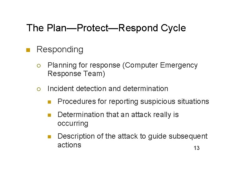 The Plan—Protect—Respond Cycle n Responding ¡ Planning for response (Computer Emergency Response Team) ¡