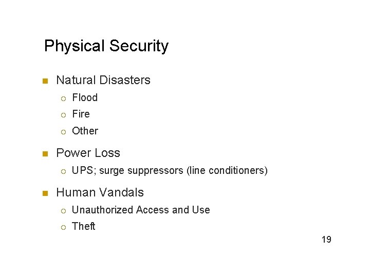 Physical Security n n Natural Disasters ¡ Flood ¡ Fire ¡ Other Power Loss