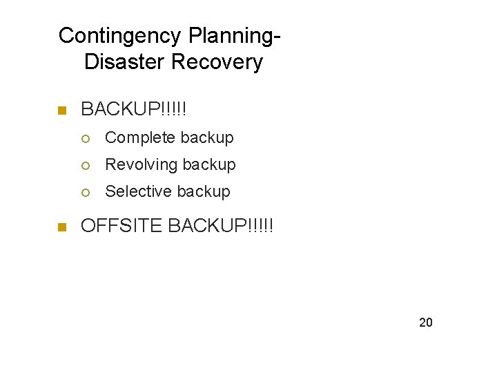 Contingency Planning. Disaster Recovery n n BACKUP!!!!! ¡ Complete backup ¡ Revolving backup ¡