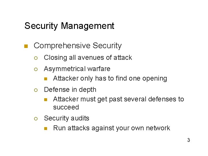 Security Management n Comprehensive Security ¡ Closing all avenues of attack ¡ Asymmetrical warfare
