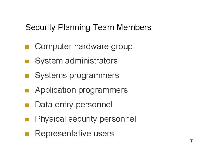 Security Planning Team Members n Computer hardware group n System administrators n Systems programmers