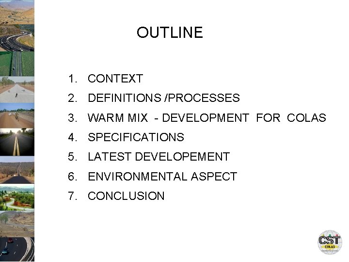 OUTLINE 1. CONTEXT 2. DEFINITIONS /PROCESSES 3. WARM MIX - DEVELOPMENT FOR COLAS 4.