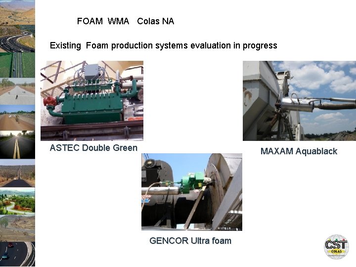 FOAM WMA Colas NA Existing Foam production systems evaluation in progress ASTEC Double Green