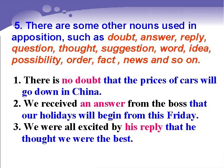 5. There are some other nouns used in apposition, such as doubt, answer, reply,