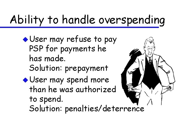 Ability to handle overspending u User may refuse to pay PSP for payments he