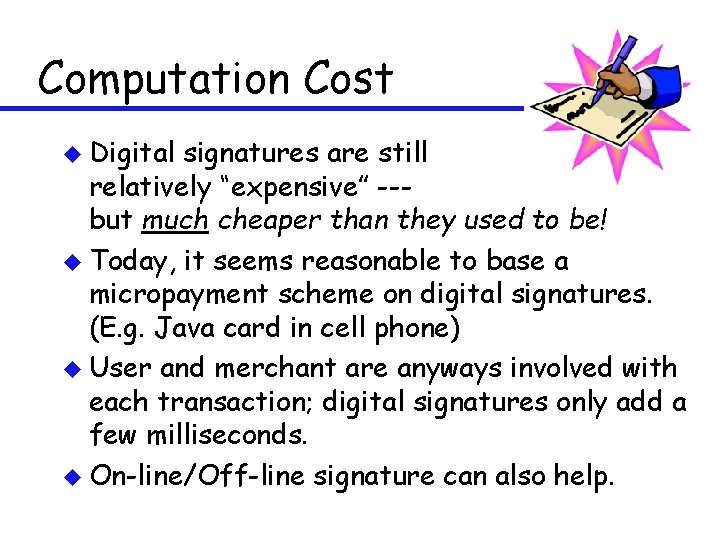 Computation Cost u Digital signatures are still relatively “expensive” --but much cheaper than they