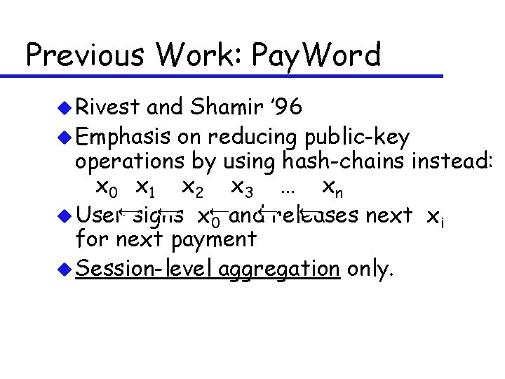 Previous Work: Pay. Word u Rivest and Shamir ’ 96 u Emphasis on reducing