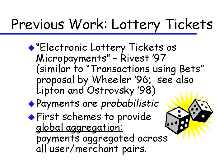 Previous Work: Lottery Tickets u “Electronic Lottery Tickets as Micropayments” – Rivest ’ 97