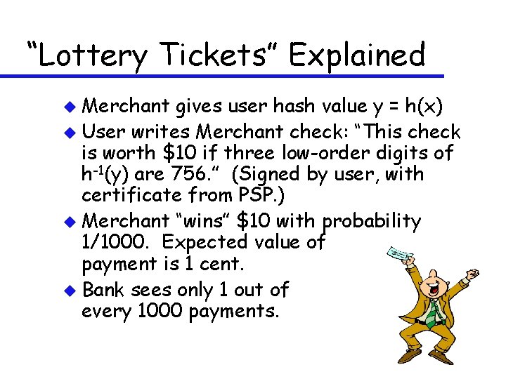 “Lottery Tickets” Explained u Merchant gives user hash value y = h(x) u User