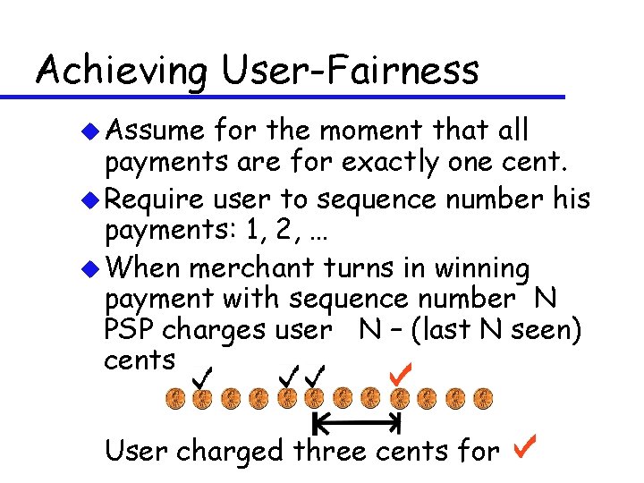 Achieving User-Fairness u Assume for the moment that all payments are for exactly one