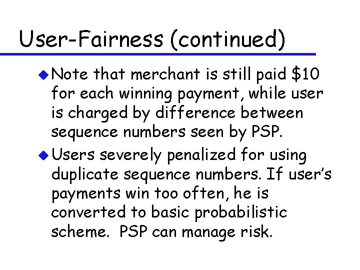 User-Fairness (continued) u Note that merchant is still paid $10 for each winning payment,