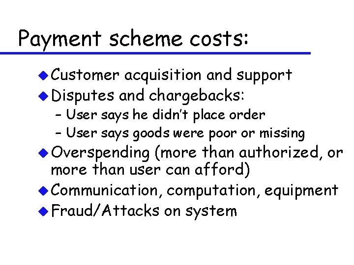 Payment scheme costs: u Customer acquisition and support u Disputes and chargebacks: – User