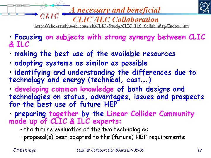 A necessary and beneficial CLIC /ILC Collaboration http: //clic-study. web. cern. ch/CLIC-Study/CLIC_ILC_Collab_Mtg/Index. htm •