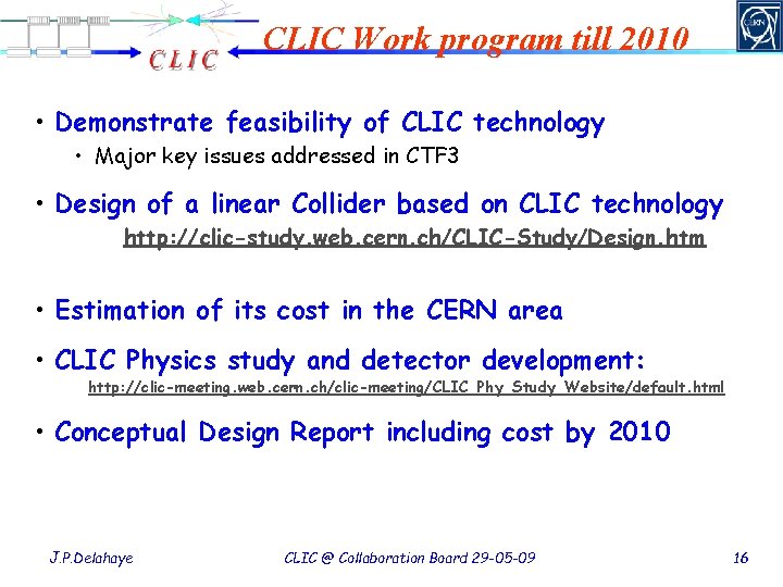 CLIC Work program till 2010 • Demonstrate feasibility of CLIC technology • Major key