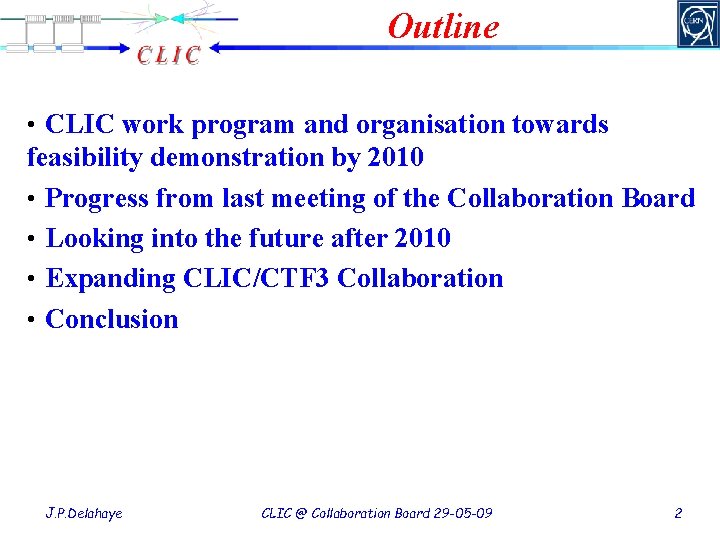 Outline • CLIC work program and organisation towards feasibility demonstration by 2010 • Progress