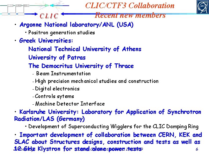 CLIC/CTF 3 Collaboration Recent new members • Argonne National laboratory/ANL (USA) • Positron generation