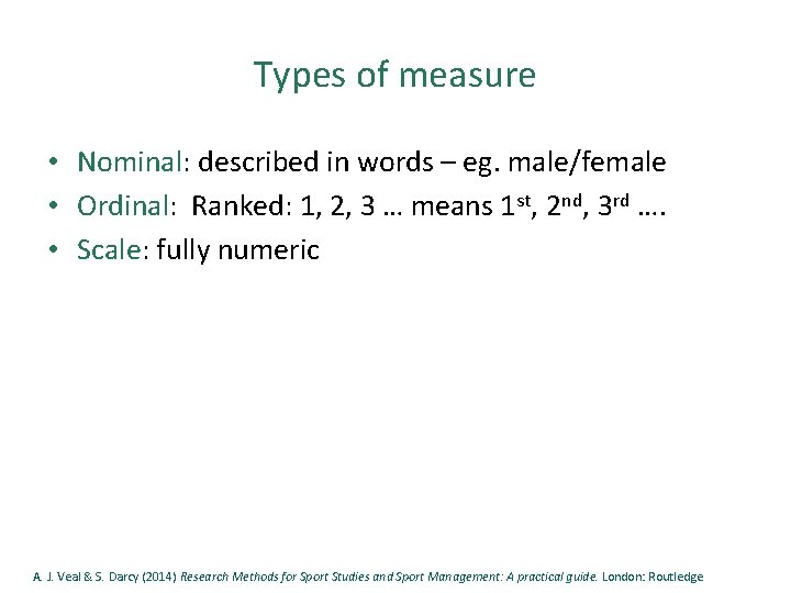 Types of measure • Nominal: described in words – eg. male/female • Ordinal: Ranked: