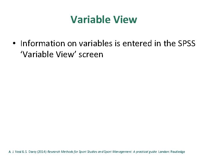 Variable View • Information on variables is entered in the SPSS ‘Variable View’ screen