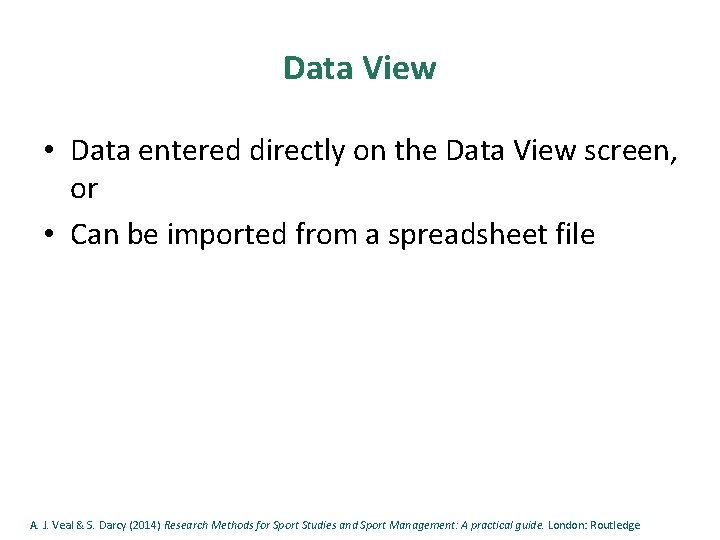Data View • Data entered directly on the Data View screen, or • Can
