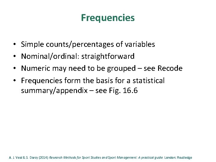 Frequencies • • Simple counts/percentages of variables Nominal/ordinal: straightforward Numeric may need to be