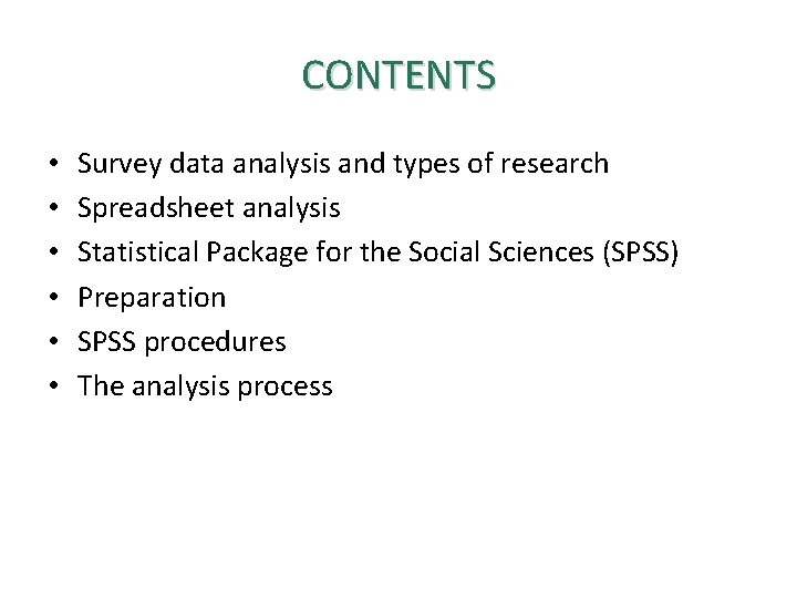 CONTENTS • • • Survey data analysis and types of research Spreadsheet analysis Statistical