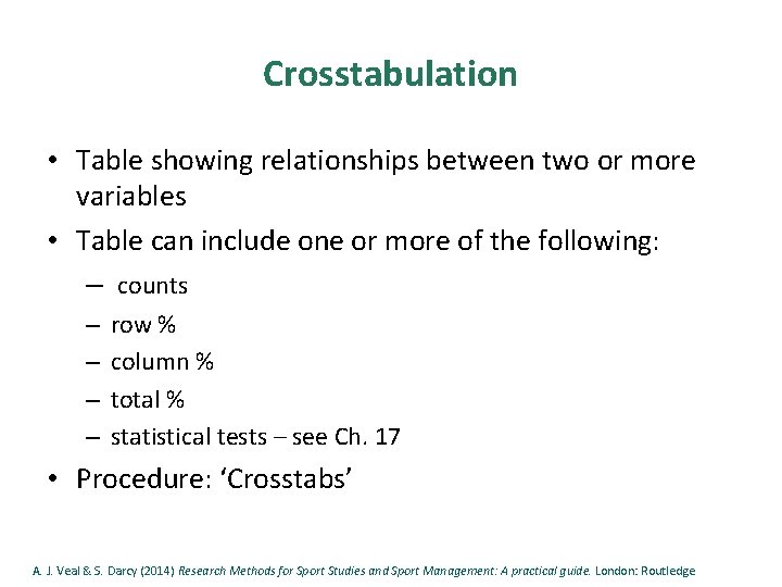 Crosstabulation • Table showing relationships between two or more variables • Table can include