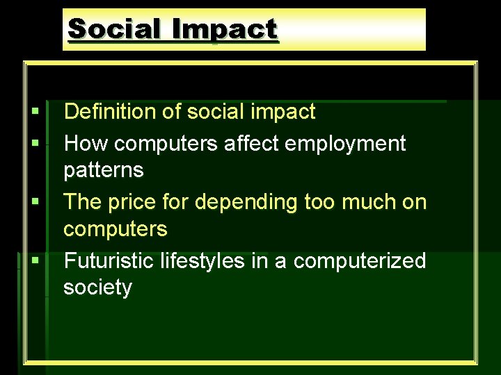 Social Impact § Definition of social impact § How computers affect employment patterns §