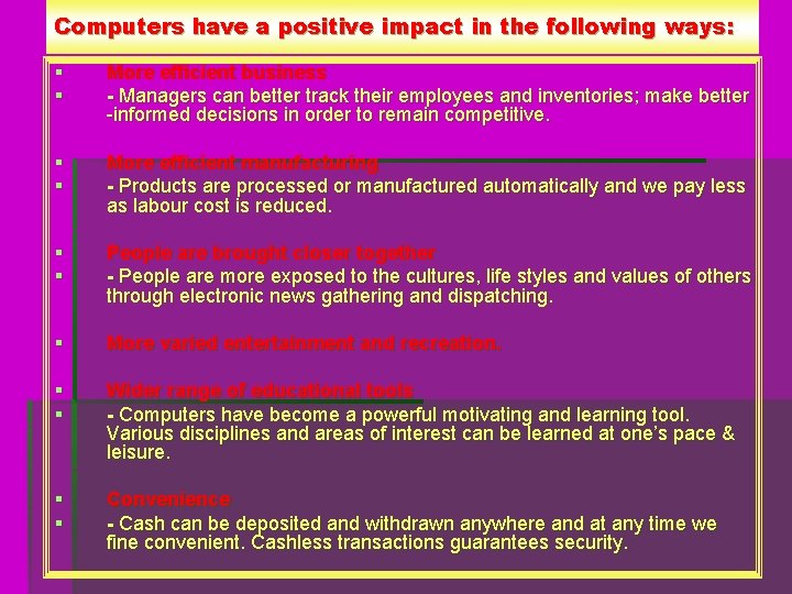 Computers have a positive impact in the following ways: § § More efficient business
