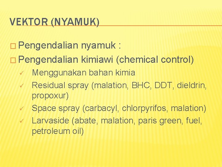 VEKTOR (NYAMUK) � Pengendalian nyamuk : � Pengendalian kimiawi (chemical control) ü ü Menggunakan
