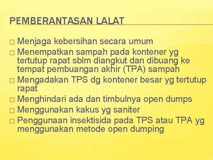 PEMBERANTASAN LALAT � Menjaga kebersihan secara umum � Menempatkan sampah pada kontener yg tertutup