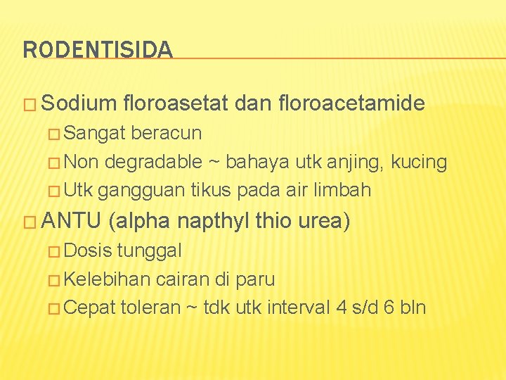 RODENTISIDA � Sodium floroasetat dan floroacetamide � Sangat beracun � Non degradable ~ bahaya