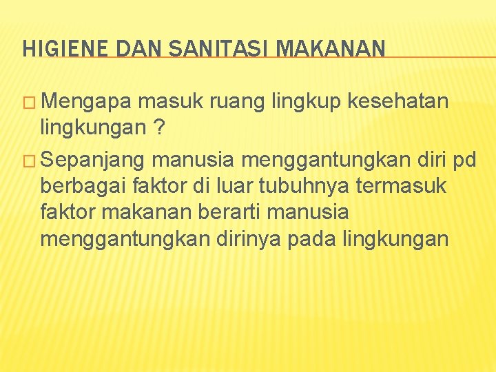 HIGIENE DAN SANITASI MAKANAN � Mengapa masuk ruang lingkup kesehatan lingkungan ? � Sepanjang