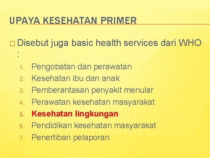 UPAYA KESEHATAN PRIMER � Disebut juga basic health services dari WHO : 1. 2.