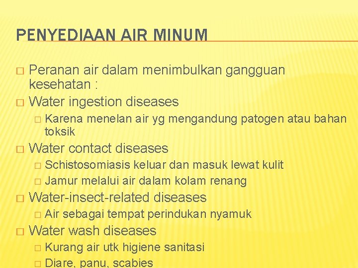 PENYEDIAAN AIR MINUM Peranan air dalam menimbulkan gangguan kesehatan : � Water ingestion diseases