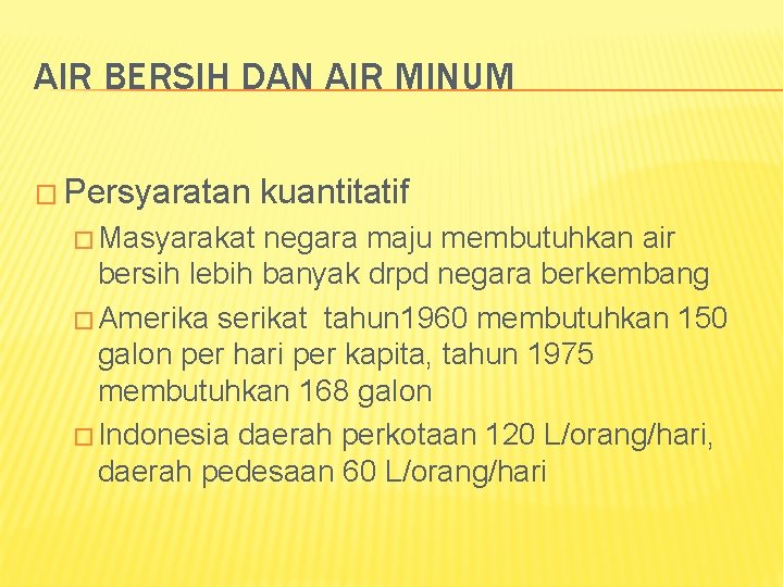 AIR BERSIH DAN AIR MINUM � Persyaratan � Masyarakat kuantitatif negara maju membutuhkan air