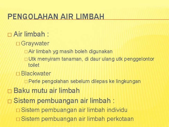 PENGOLAHAN AIR LIMBAH � Air limbah : � Graywater � Air limbah yg masih