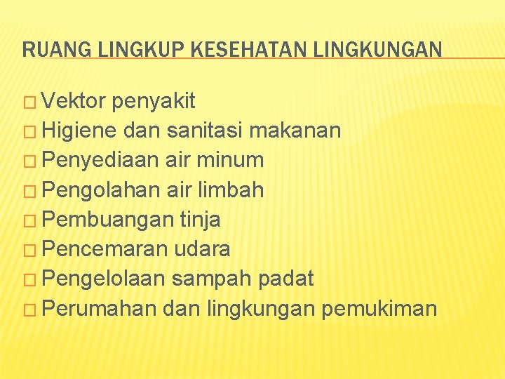 RUANG LINGKUP KESEHATAN LINGKUNGAN � Vektor penyakit � Higiene dan sanitasi makanan � Penyediaan