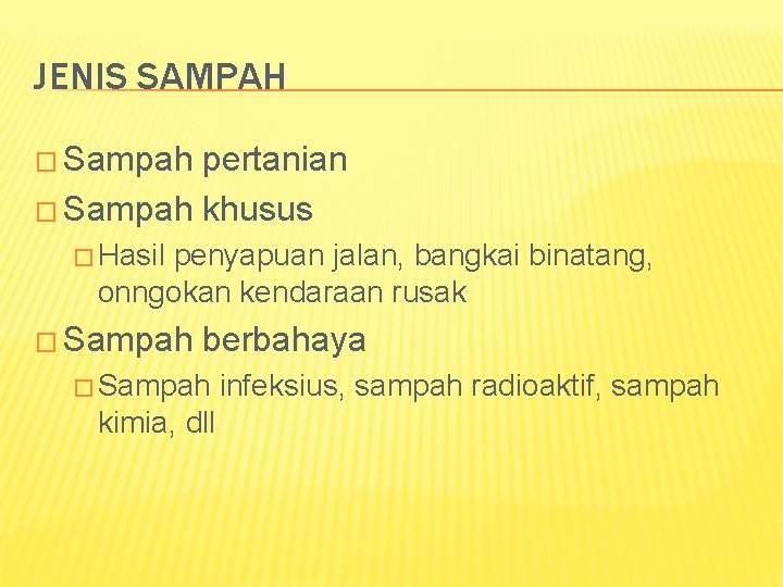 JENIS SAMPAH � Sampah pertanian � Sampah khusus � Hasil penyapuan jalan, bangkai binatang,